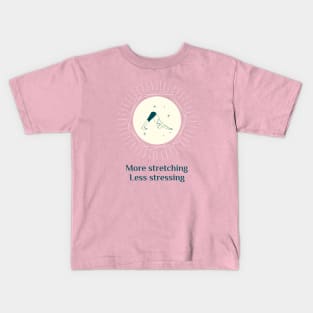 More Stretching, Less Stressing Kids T-Shirt